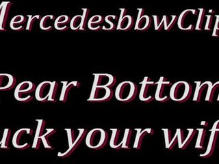 Pear Bottom Forget About Your Stupid Wife [mercedesbbw] 1080p